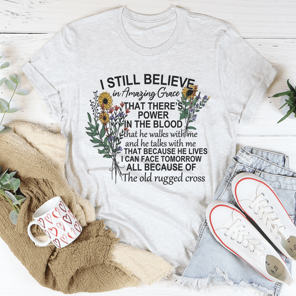 I still believe in amazing grace that there's power in the blood shirt