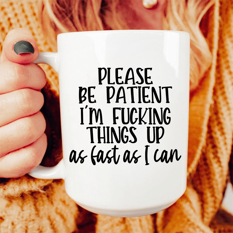 Please Be Patient Ceramic Mug 15 Oz Peachy Sunday 8046