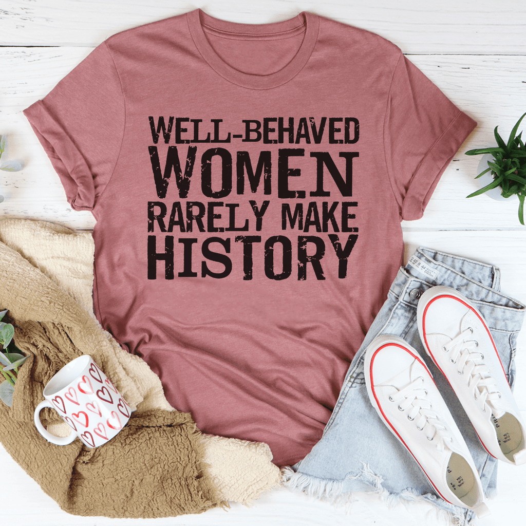 Well Behaved Women Seldom Make History (Pink & Red Version