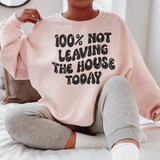 100% Not Leaving The House Today Sweatshirt Light Pink / S Peachy Sunday T-Shirt