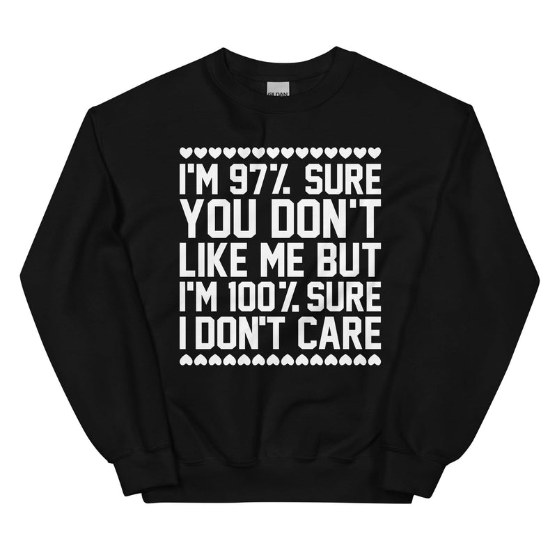 97% Sure You Don't Like Me But 100% Sure I Don't Care Sweatshirt Black / S Peachy Sunday T-Shirt