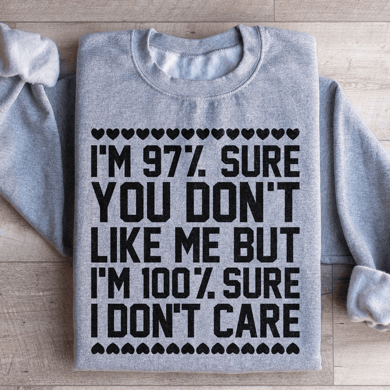 97% Sure You Don't Like Me But 100% Sure I Don't Care Sweatshirt Sport Grey / S Peachy Sunday T-Shirt