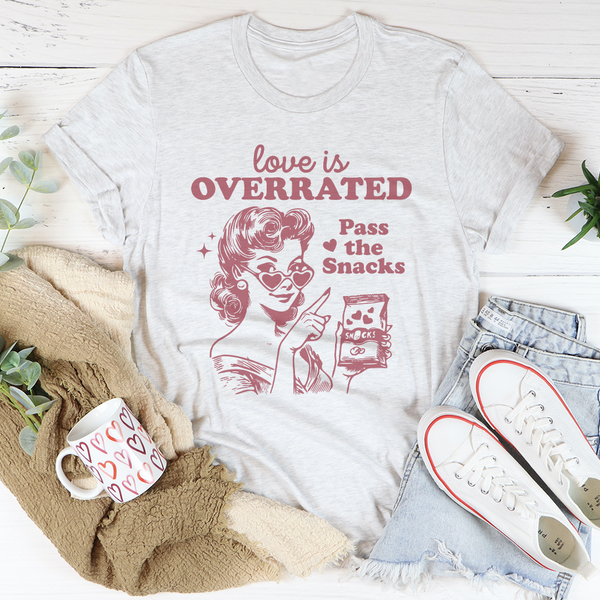 Love Is Overrated Pass The Snacks Tee