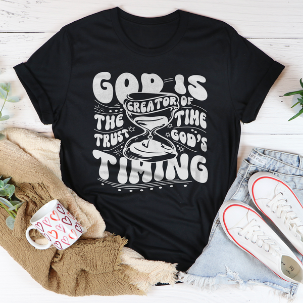 God Is The Creator Of Time Trust God's Timing Tee