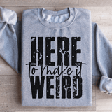 Here To Make It Weird Sweatshirt Sport Grey / S Peachy Sunday T-Shirt