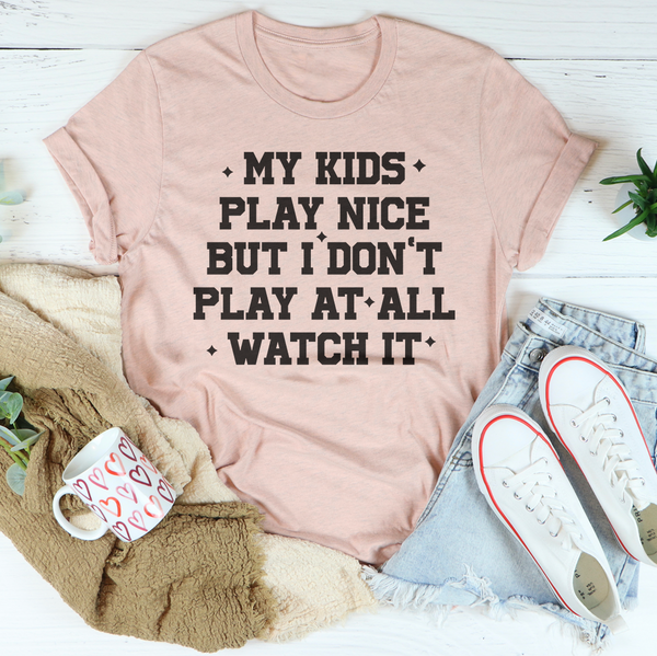 My Kids Play Nice But I Don’t Play At All Watch It Tee