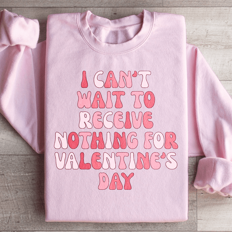 I Can't Wait To Receive Nothing For Valentine's Day Sweatshirt Light Pink / S Peachy Sunday T-Shirt