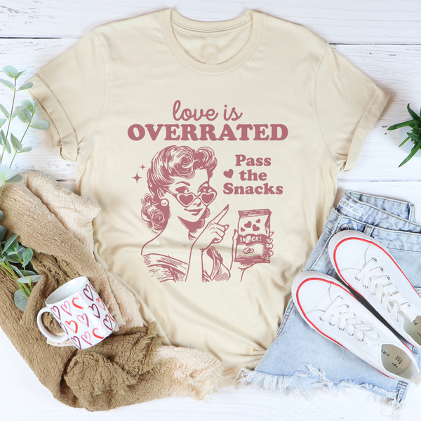 Love Is Overrated Pass The Snacks Tee