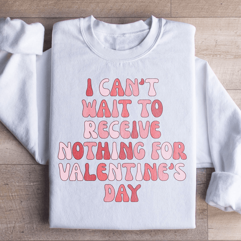 I Can't Wait To Receive Nothing For Valentine's Day Sweatshirt White / S Peachy Sunday T-Shirt