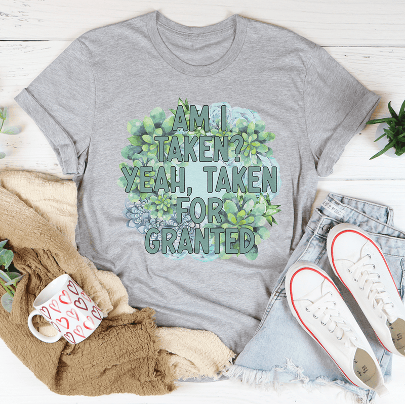 Am I Taken Yeah Taken For Granted Tee Athletic Heather / S Peachy Sunday T-Shirt