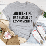 Another Fine Day Ruined By Responsibility Tee Athletic Heather / S Peachy Sunday T-Shirt