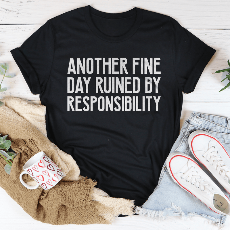 Another Fine Day Ruined By Responsibility Tee Black Heather / S Peachy Sunday T-Shirt