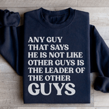 Any Guy That Says He Is Not Like Other Guys Is The Leader Of The Other Guys Sweatshirt Peachy Sunday T-Shirt