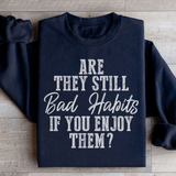 Are They Still Bad Habits If You Enjoy Them Sweatshirt Black / S Peachy Sunday T-Shirt