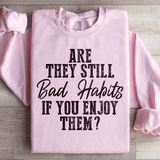 Are They Still Bad Habits If You Enjoy Them Sweatshirt Light Pink / S Peachy Sunday T-Shirt