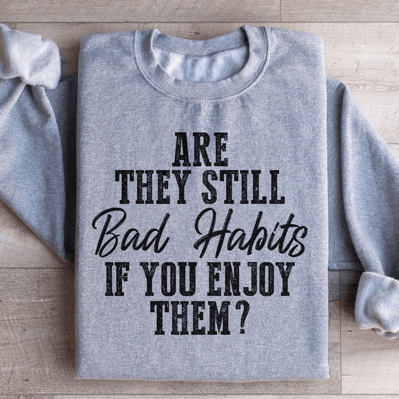 Are They Still Bad Habits If You Enjoy Them Sweatshirt Sport Grey / S Peachy Sunday T-Shirt