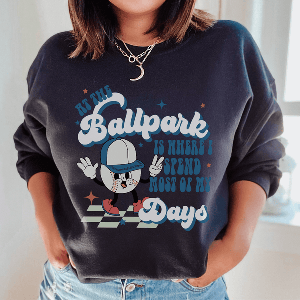 At The Ballpark Is Where I Spend Most Of My Days Sweatshirt Black / S Peachy Sunday T-Shirt