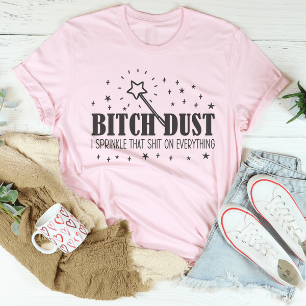 B-tch Dust I Sprinkle That S-it On Everything Tee Pink / S Peachy Sunday T-Shirt