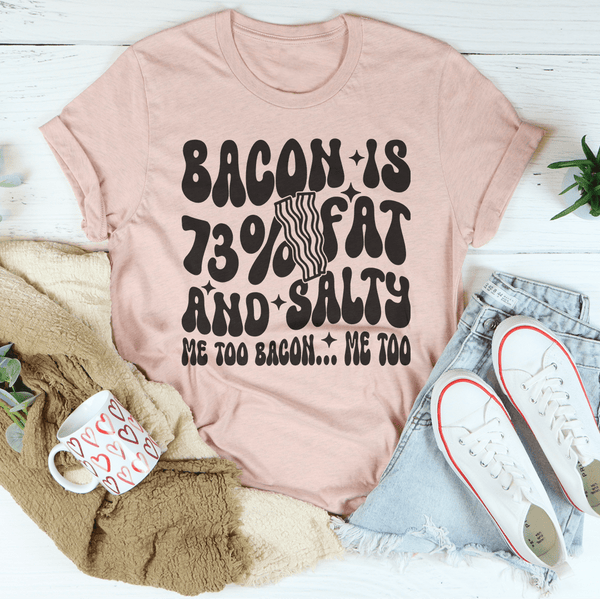 Bacon Is 73% Fat And Salty Me Too Bacon Me Too Tee Heather Prism Peach / S Peachy Sunday T-Shirt