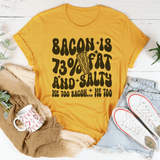 Bacon Is 73% Fat And Salty Me Too Bacon Me Too Tee Mustard / S Peachy Sunday T-Shirt