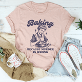 Baking Because Murder Is Wrong Tee Heather Prism Peach / S Peachy Sunday T-Shirt