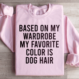 Based On My Wardrobe My Favorite Color Is Dog Hair Sweatshirt Light Pink / S Peachy Sunday T-Shirt