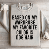 Based On My Wardrobe My Favorite Color Is Dog Hair Sweatshirt Sand / S Peachy Sunday T-Shirt