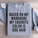 Based On My Wardrobe My Favorite Color Is Dog Hair Sweatshirt Sport Grey / S Peachy Sunday T-Shirt