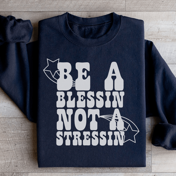 Be A Blessin Not A Stressin Sweatshirt Black / S Peachy Sunday T-Shirt