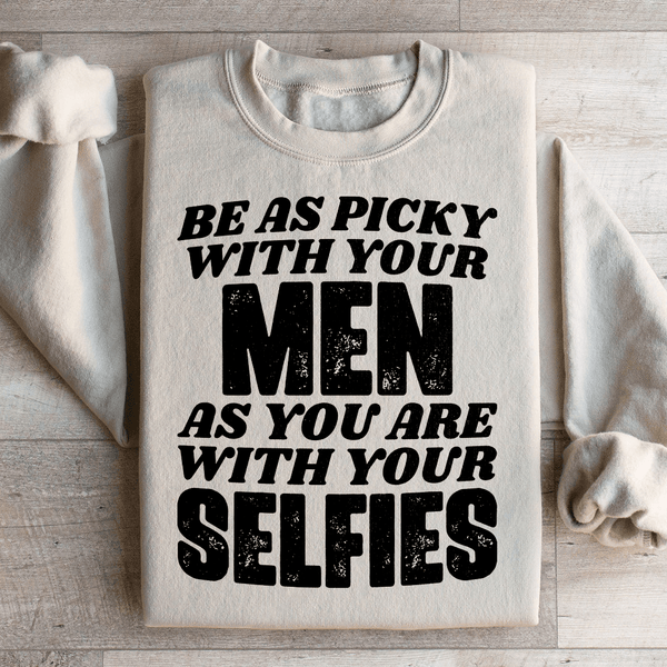 Be As Picky With Your Men As You Are With Your Selfies Sweatshirt Peachy Sunday T-Shirt