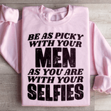 Be As Picky With Your Men As You Are With Your Selfies Sweatshirt Peachy Sunday T-Shirt