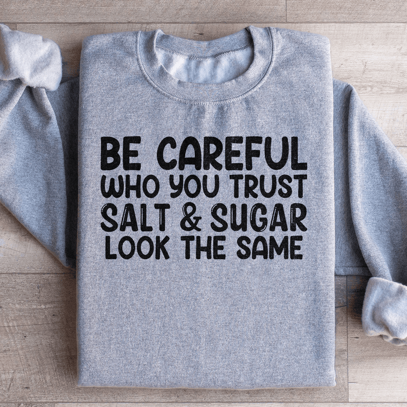 Be Careful Who You Trust Salt & Sugar Look The Same Sweatshirt Sport Grey / S Peachy Sunday T-Shirt