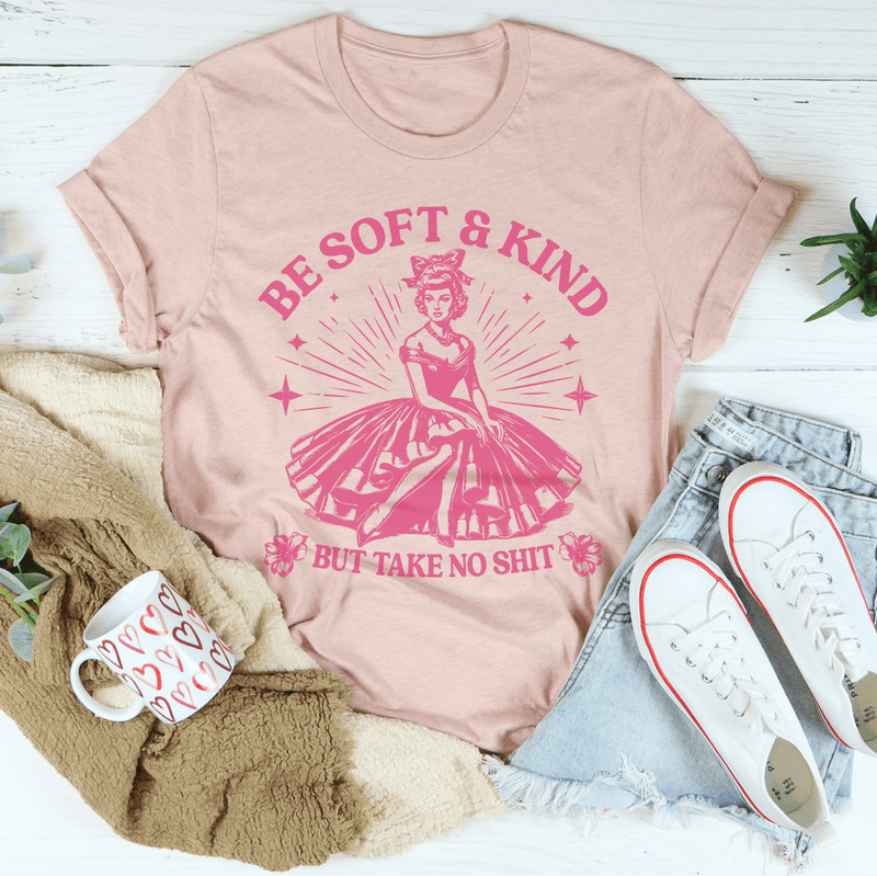 Be Soft And Kind But Take No Shit Tee Heather Prism Peach / S Peachy Sunday T-Shirt