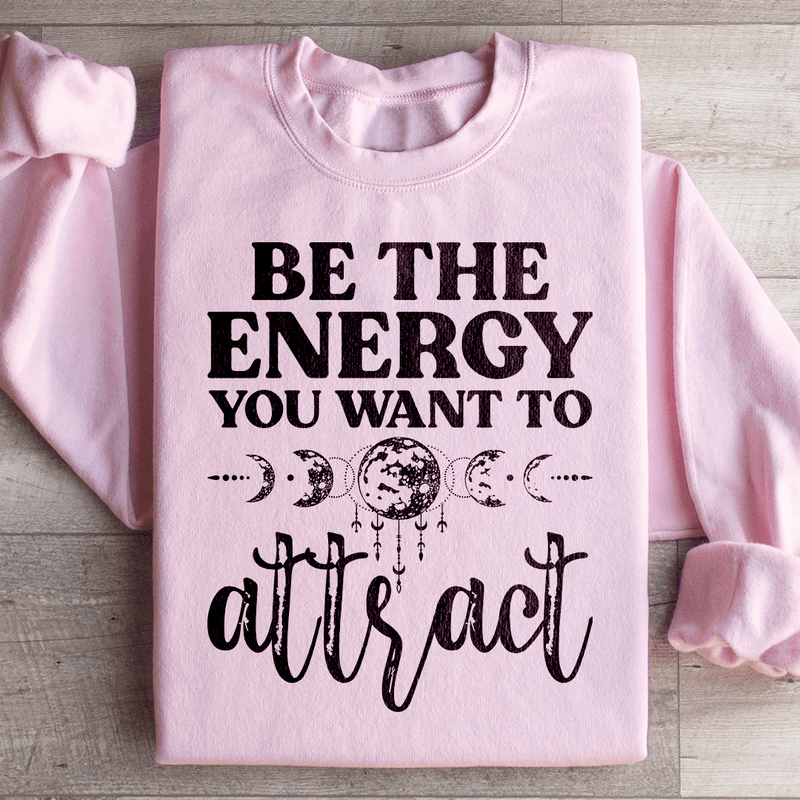 Be The Energy You Want To Attract Sweatshirt Light Pink / S Peachy Sunday T-Shirt