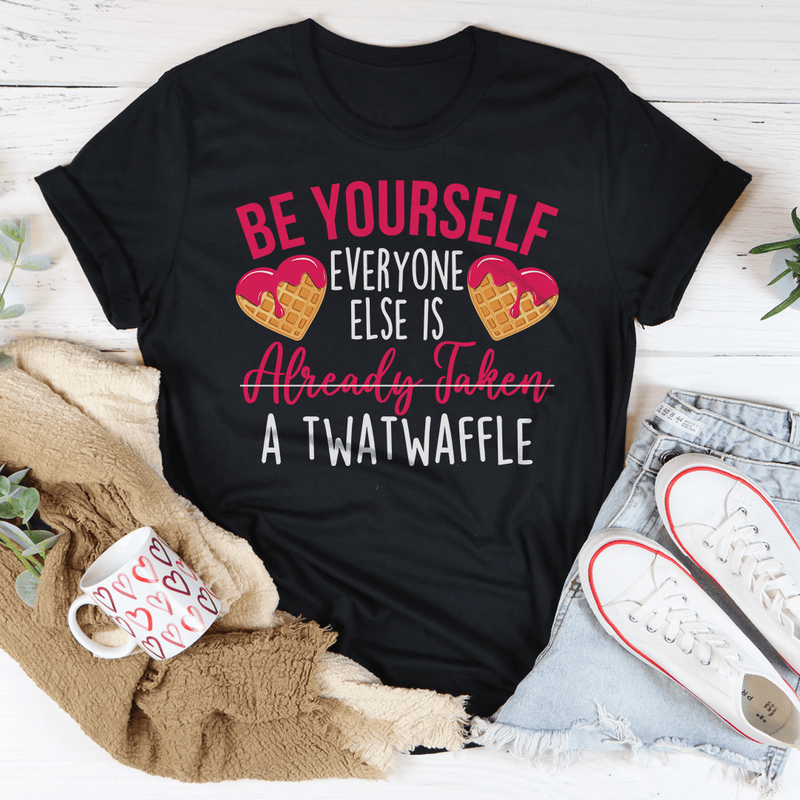 Be Yourself Everyone Else Is Already Taken A Twatwaffle Tee Black Heather / S Peachy Sunday T-Shirt