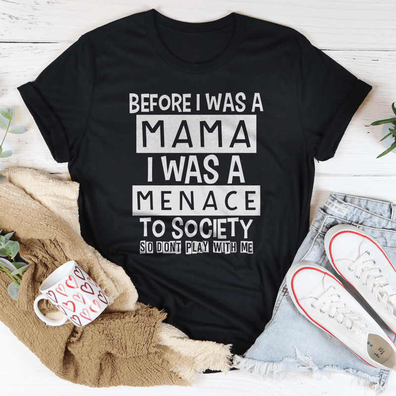 Before I Was A Mama I Was A Menace To Society Tee Black Heather / S Peachy Sunday T-Shirt