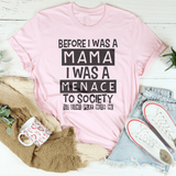 Before I Was A Mama I Was A Menace To Society Tee Pink / S Peachy Sunday T-Shirt