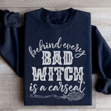 Behind Every Bad Witch Is A Car Seat Sweatshirt Black / S Peachy Sunday T-Shirt