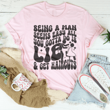 Being A Man Seems Easy All You Gotta Do Is Lie And Get Haircuts Tee Pink / S Peachy Sunday T-Shirt