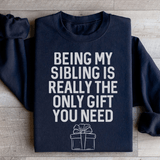 Being My Sibling Is Really The Only Gift You Need Sweatshirt Black / S Peachy Sunday T-Shirt