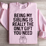 Being My Sibling Is Really The Only Gift You Need Sweatshirt Light Pink / S Peachy Sunday T-Shirt