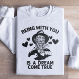 Being With You Is A Dream Come True Sweatshirt S / White Printify Sweatshirt T-Shirt