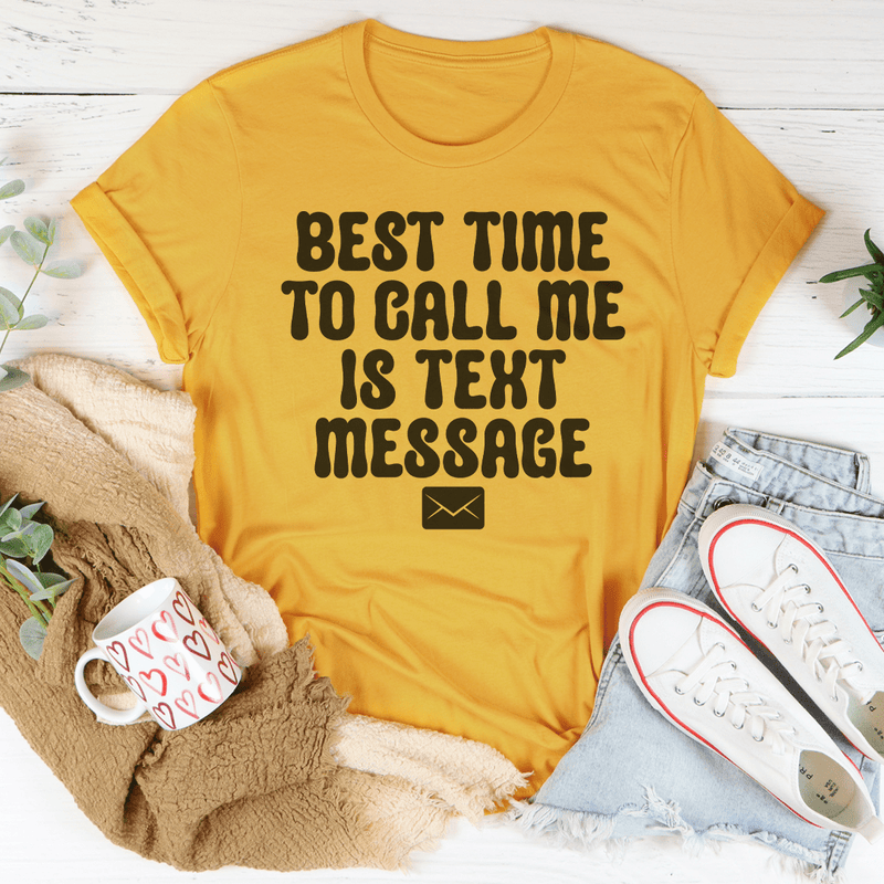 Best Time To Call Me Is Text Message Tee Mustard / S Peachy Sunday T-Shirt