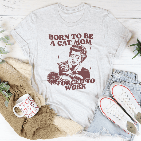 Born To Be A Cat Mom Forced To Work Tee Ash / S Peachy Sunday T-Shirt