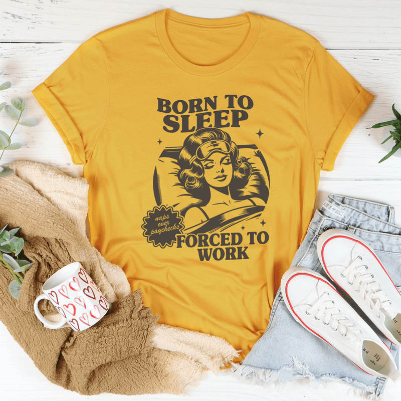 Born To Sleep Forced To Work Tee Mustard / S Peachy Sunday T-Shirt