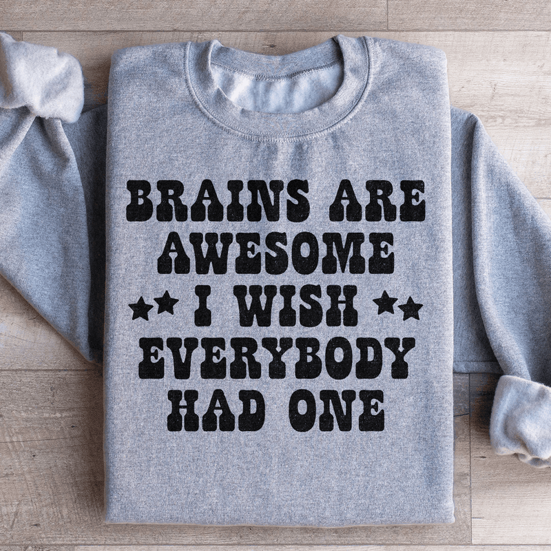 Brains Are Awesome I Wish Everybody Had One Sweatshirt Sport Grey / S Peachy Sunday T-Shirt