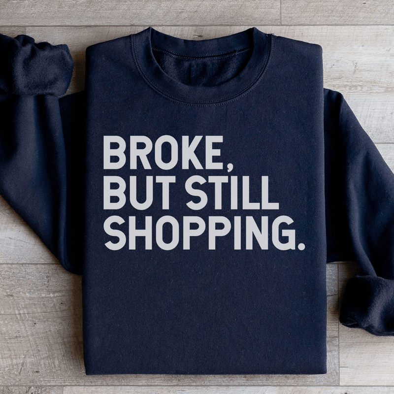 Broke But Still Shopping Sweatshirt Black / S Peachy Sunday T-Shirt