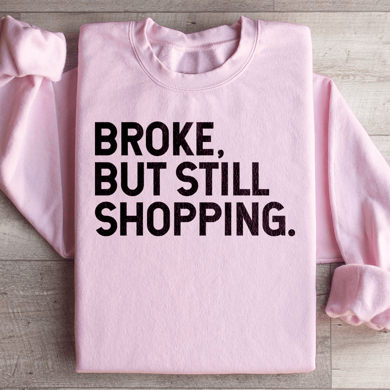 Broke But Still Shopping Sweatshirt Light Pink / S Peachy Sunday T-Shirt