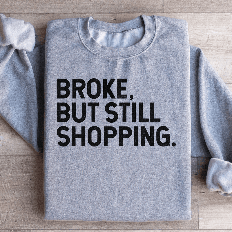 Broke But Still Shopping Sweatshirt Sport Grey / S Peachy Sunday T-Shirt