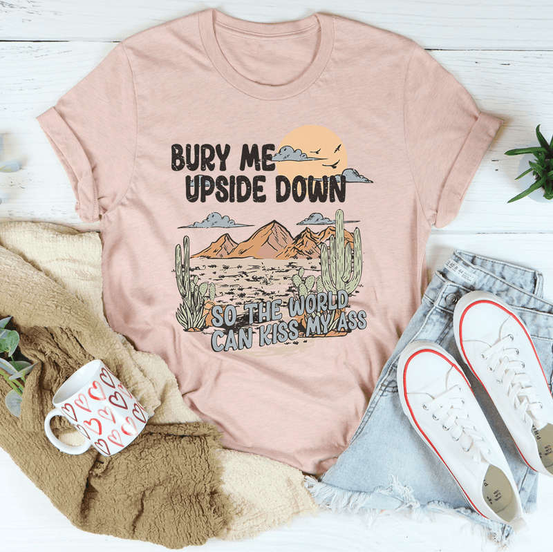 Bury Me Upside Down So The World Can Kiss My A-s Tee Heather Prism Peach / S Peachy Sunday T-Shirt